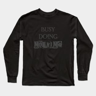 Busy Doing Nothing Long Sleeve T-Shirt